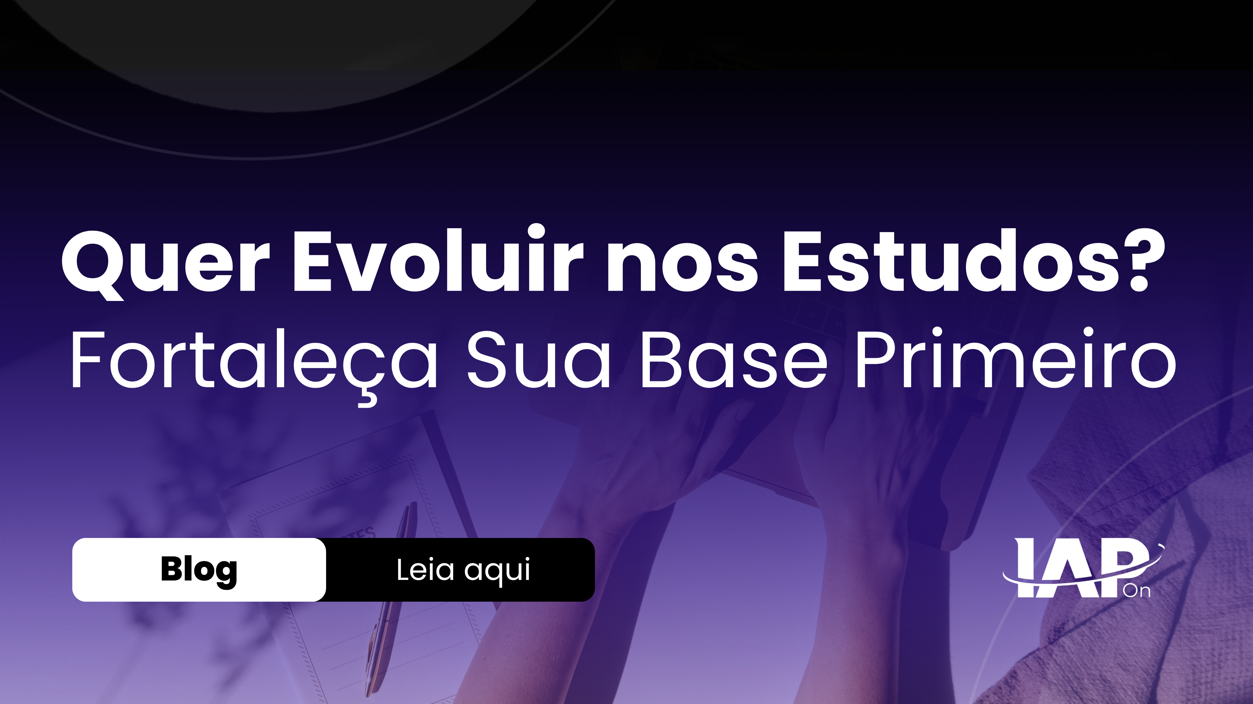 Quer Evoluir nos Estudos? Fortaleça Sua Base Primeiro