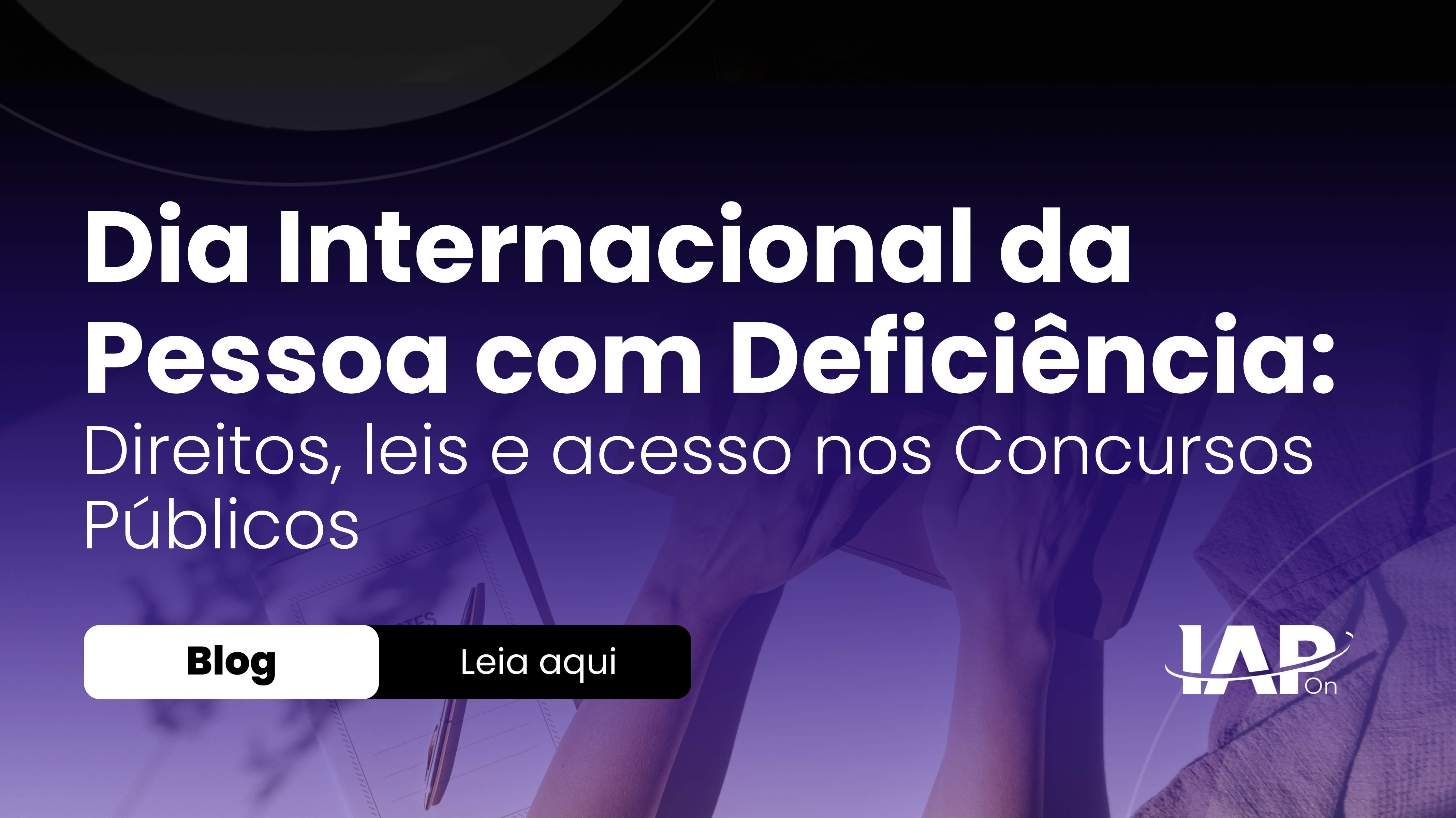 Dia Internacional da Pessoa com Deficiência: Direitos, Leis e Acesso nos Concursos Públicos